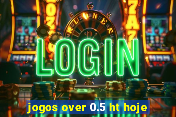 jogos over 0.5 ht hoje